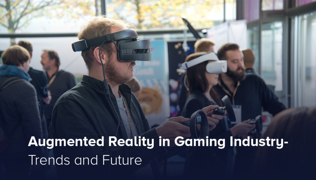 Augmented Reality in Gaming Industry- Trends and Future