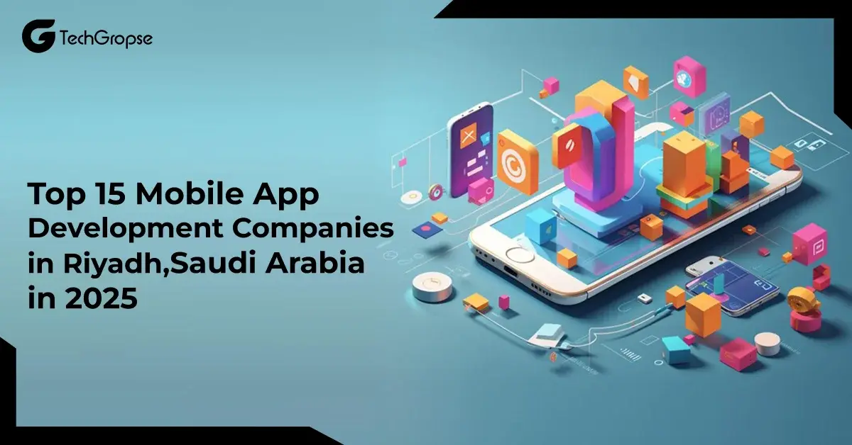 Top 15 Mobile App Development Companies in Riyadh, Saudi Arabia in 2025