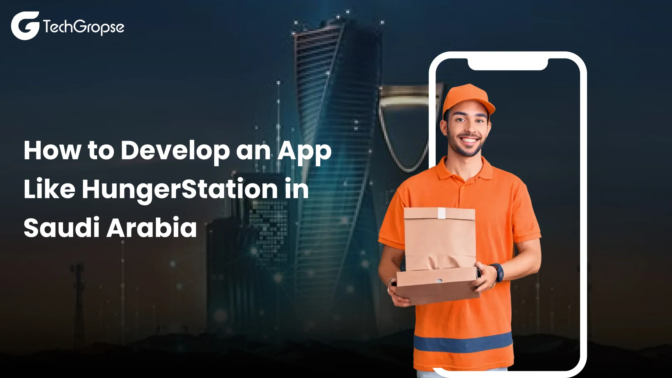 How to Develop an App Like HungerStation in Saudi Arabia